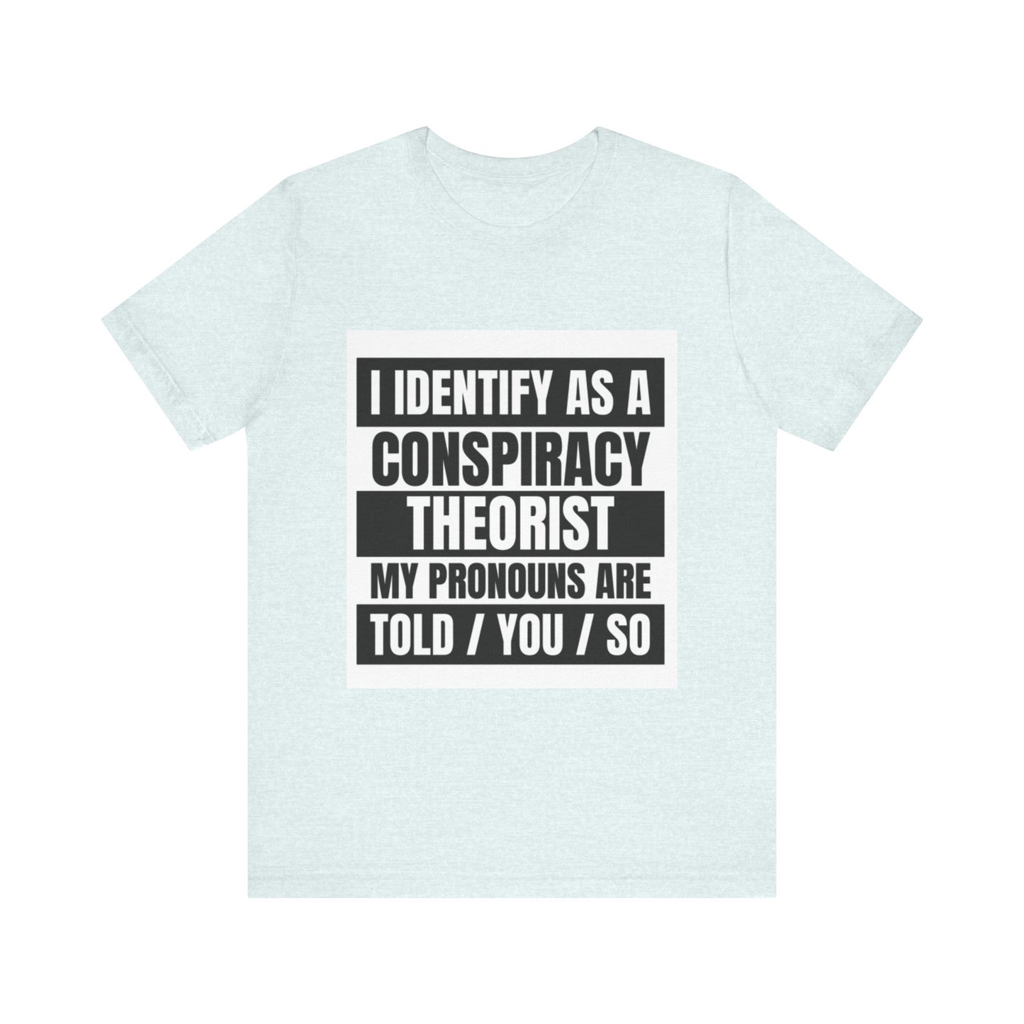 Conspiracy Theorist Tee, Funny Graphic T-Shirt, Unisex Short Sleeve, Humorous Gift, Casual Wear, Unique Statement Shirt