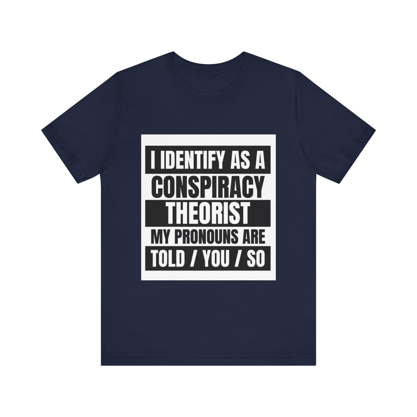 Conspiracy Theorist Tee, Funny Graphic T-Shirt, Unisex Short Sleeve, Humorous Gift, Casual Wear, Unique Statement Shirt