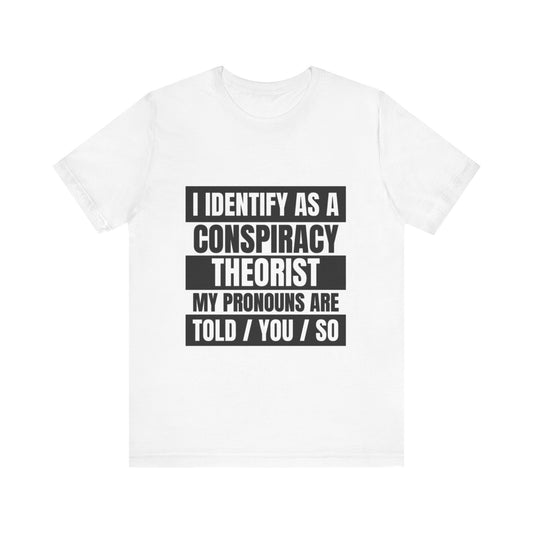 Conspiracy Theorist Tee, Funny Graphic T-Shirt, Unisex Short Sleeve, Humorous Gift, Casual Wear, Unique Statement Shirt