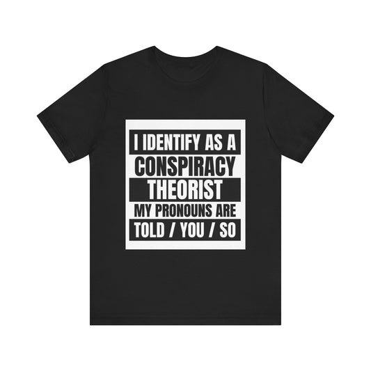 Conspiracy Theorist Tee, Funny Graphic T-Shirt, Unisex Short Sleeve, Humorous Gift, Casual Wear, Unique Statement Shirt