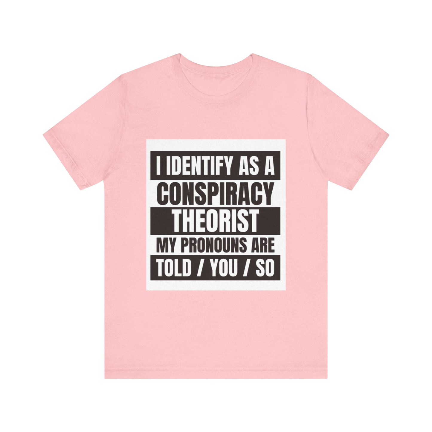 Conspiracy Theorist Tee, Funny Graphic T-Shirt, Unisex Short Sleeve, Humorous Gift, Casual Wear, Unique Statement Shirt
