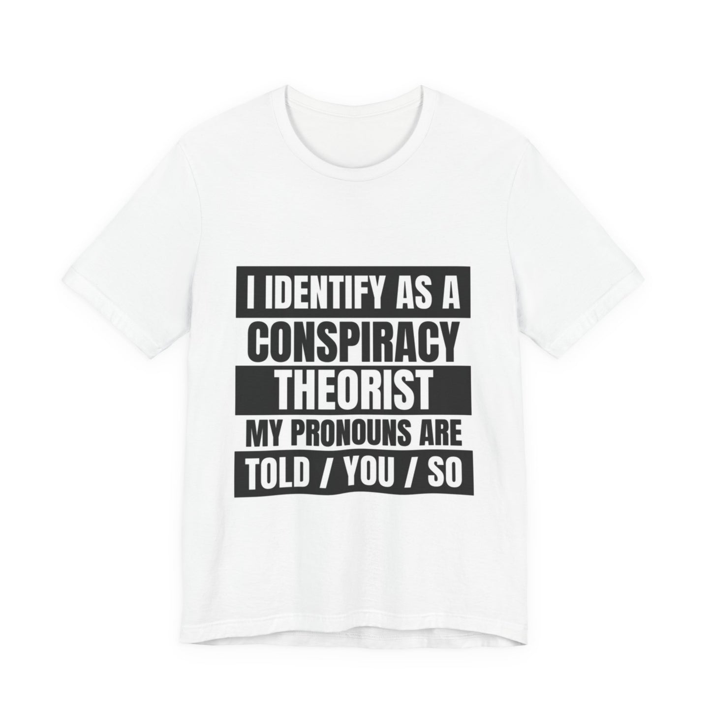 Conspiracy Theorist Tee, Funny Graphic T-Shirt, Unisex Short Sleeve, Humorous Gift, Casual Wear, Unique Statement Shirt